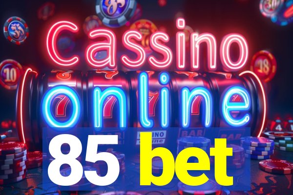 85 bet